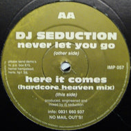 DJ Seduction : Never Let You Go / Here It Comes (Hardcore Heaven Mix) (12