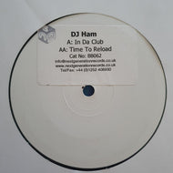 DJ Ham : In Da Club / Time To Reload (12