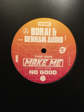 Load image into Gallery viewer, Borai &amp; Denham Audio : Make Me/No Good (12", Single, 180)