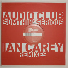 Load image into Gallery viewer, Audio Club : Sumthin' Serious (Ian Carey Remixes) (12")