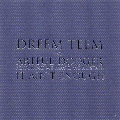 Dreem Teem vs Artful Dodger Featuring MZ May & MC Alistair : It Ain't Enough (12