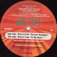 Brisk & Ham / Brisk & Fade : Serious Hardcore / To My Beat (12