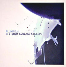 Load image into Gallery viewer, Plump DJs : In Stereo / Squeaks &amp; Bleeps (12")