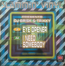 Load image into Gallery viewer, Brisk &amp; Trixxy : Eye Opener / I Need Somebody (12")