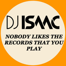 Load image into Gallery viewer, DJ Isaac : Nobody Likes The Records That You Play (12", S/Sided)