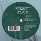 Scott Brown Presents: Plus System : Make You Freak / Rhythm Machine (12")