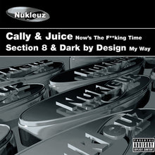 Load image into Gallery viewer, Cally &amp; Juice / Section 8 (3) &amp; Dark By Design : Now's The F**king Time / My Way (12")