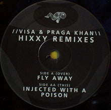 Load image into Gallery viewer, Visa / Praga Khan : Fly Away / Injected With A Poison (Hixxy Remixes) (12")