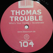 Load image into Gallery viewer, Thomas Trouble : Who's Your Daddy / Accelerate (12")