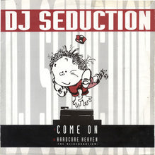 Load image into Gallery viewer, DJ Seduction : Come On / Hardcore Heaven (The Reincarnation) (12")