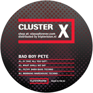 Bad Boy Pete - Cluster Records - Is That All You Got? - CLUSTERX006 - 12" Vinyl - Acid Techno