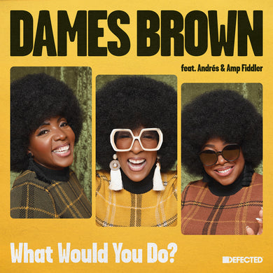 Dames Brown featuring Andrés & Amp Fiddler - What Would You Do? - Defected - DFTD635 - 7