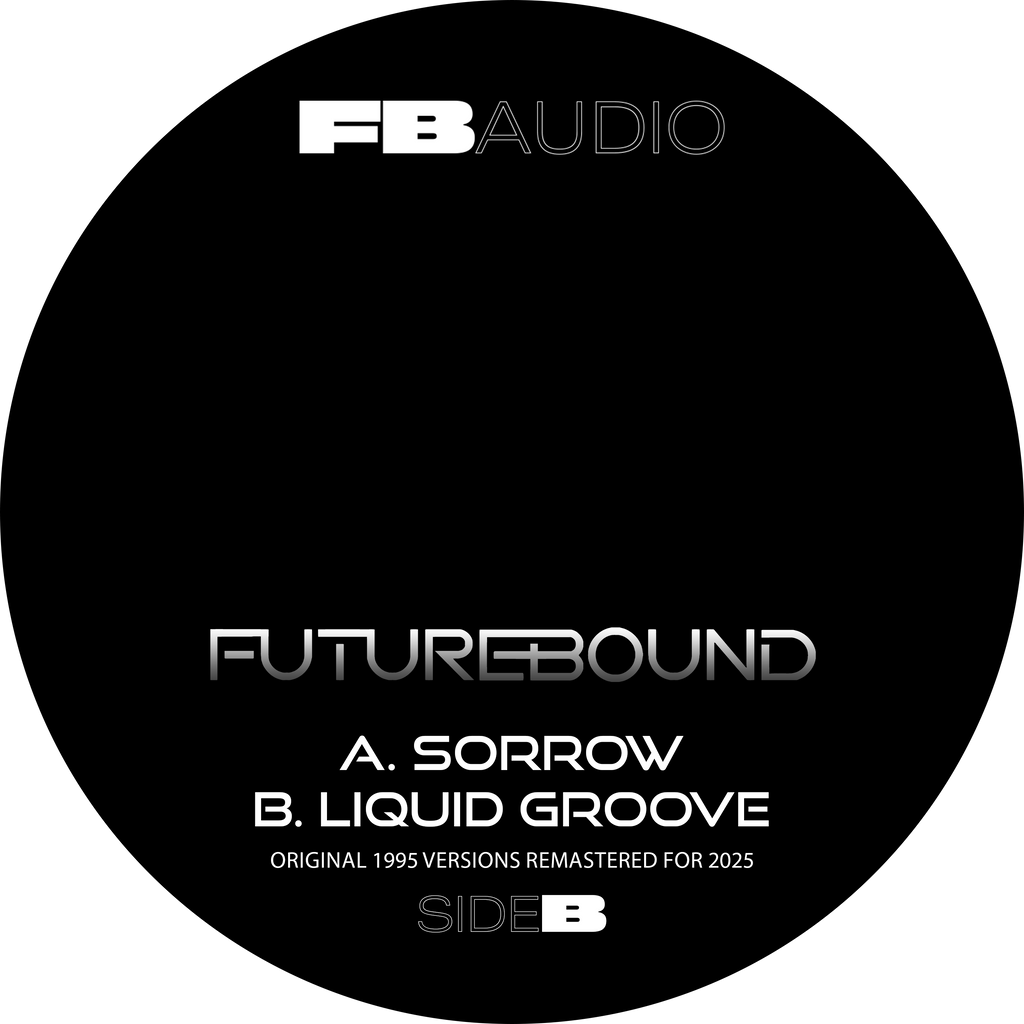 Futurebound - Sorrow / Liquid Groove - Futurebound Audio Records - FBA001 - 12” Black Vinyl