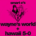 Smart E's - Waynes World / Hawaii 5-0 - KF379