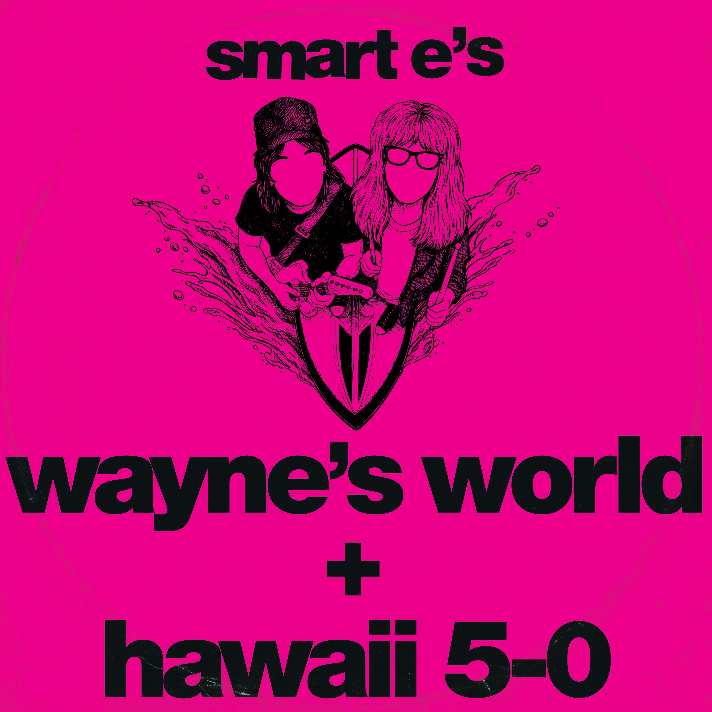 Smart E's - Waynes World / Hawaii 5-0 - KF379