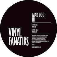 Mad Dog 3 - My God/Rumbled  – Vinyl Fanatiks - VFS058   - Black  12