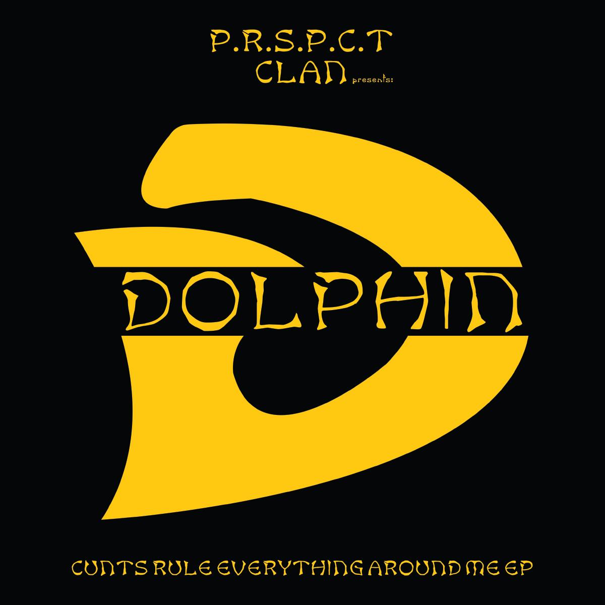 Dolphin - Cunts Rule Everything Around Me EP - PRSPCTXTRM051