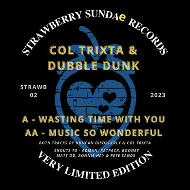 COL TRIXTA & DUBBLE DUNK - Wasting Time With You / Music So Wonderful - Strawberry Sundae Records - STRAWB002D - DIGITAL DOWNLOAD ONLY