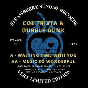 COL TRIXTA & DUBBLE DUNK - Wasting Time With You / Music So Wonderful - Strawberry Sundae Records - STRAWB002D - DIGITAL DOWNLOAD ONLY
