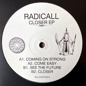 Radicall -  Willow Street Recordings   - Closer EP -  WILLOWSTREET2 - Coming On Strong - 4 track - 12" vinyl