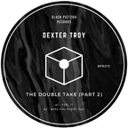 Dexter Troy - The Double Take Part 2 - Black Pattern Records - BPR013 - Deep House - 12" Vinyl
