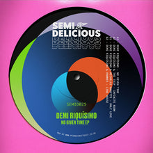 Load image into Gallery viewer, Demi Riquísimo - No Given Time EP - Semi Delicious - SEMID025 - Deep Tech