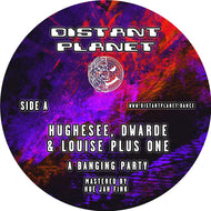 Hughsee, Dwarde, Louise Plus One - A Banging Party / Feels - Distant Planet - DISTANTPLANET001 - 12