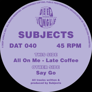 Deep Jungle -  Subjects - Say Go / All On Me / Late Coffee -  DAT 040 - 12