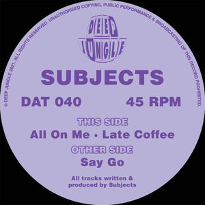 Deep Jungle -  Subjects - Say Go / All On Me / Late Coffee -  DAT 040 - 12" Vinyl