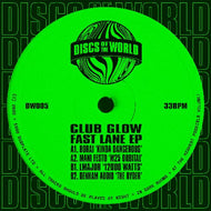 Club Glow - Fast Lane EP - Discs Of The World - Borai/ Denham Audio/ Manifesto/ L Major - 4 track 12