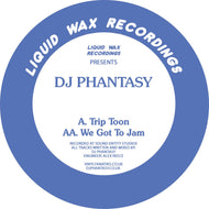 Liquid Wax - DJ Phantasy – Trip Toon / We Got To Jam- Vinyl Fanatiks - 12