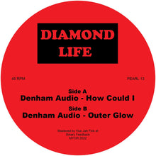 Load image into Gallery viewer, Denham Audio - How Could I / Outer Glow - Diamond Life - 12&quot; Vinyl - Pearl13
