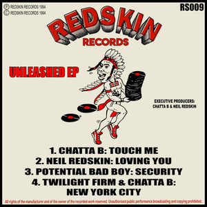 Unleashed EP - Chatta B/Neil Redskin/Potential Bad Boy - Touch Me/Loving You - Redskin Records - Rs009- 12"