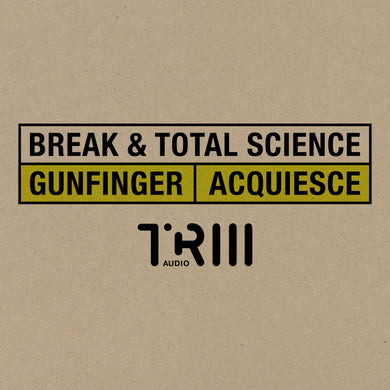 Break & Total Science - Gun Finger / Acquiesce  - Triii Audio - TRIII001 - 12