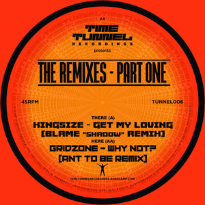 Time Tunnel - Kingsize - Get My Loving (Blame “Shadow” Remix) - The Remixes - Part One -  TUNNEL006 -12" vinyl