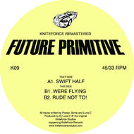 Future Primitive -Swift Half / We're Flying - Original Mixes - Kniteforce - K09 - 12 