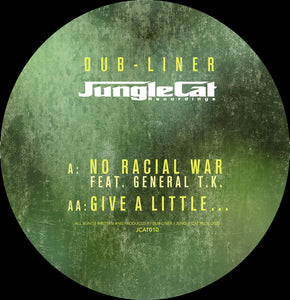 Jungle Cat Recordings  - Dub-Liner - No Racial War (feat. General TK) / Give a Little Love - JCAT010